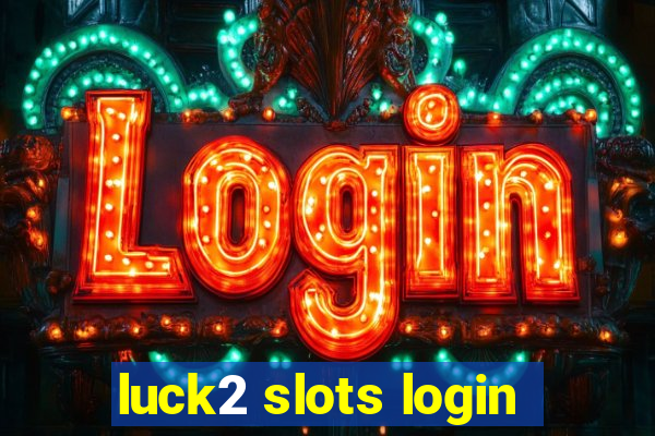 luck2 slots login